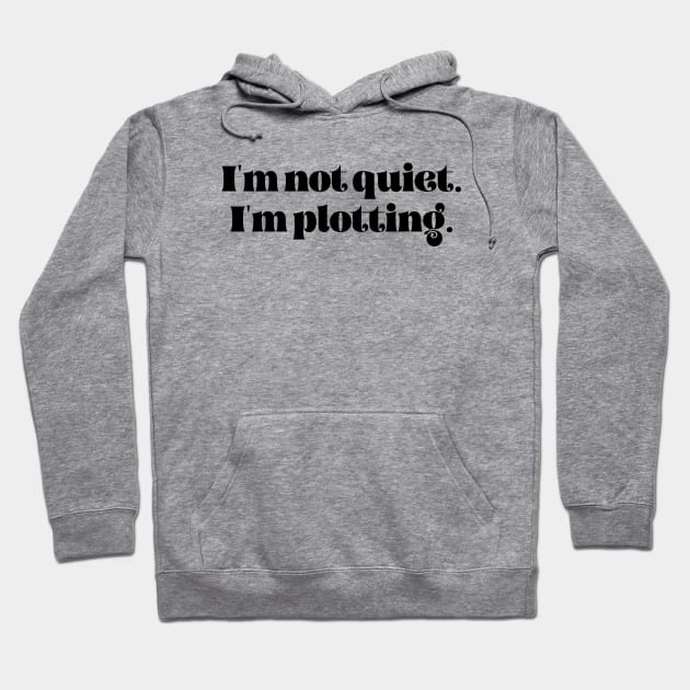 I'm not quiet I'm plotting Hoodie by LemonBox